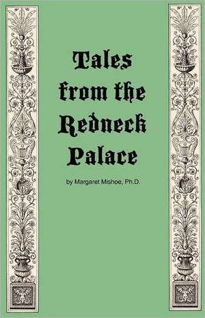 Tales from the Redneck Palace de Margaret Mishoe