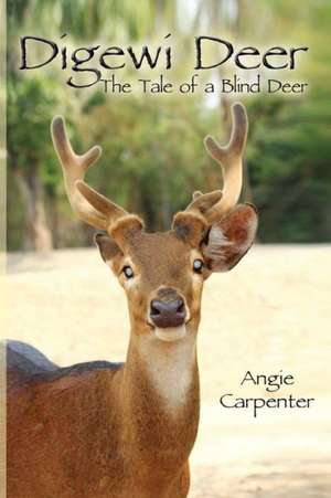 Digewi Deer the Tale of a Blind Deer de Angie Carpenter