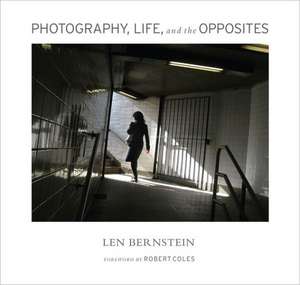 Photography, Life, and the Opposites de Len Bernstein