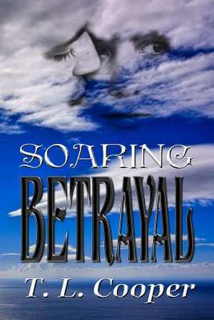 Soaring Betrayal de T. L. Cooper