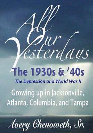 All Our Yesterdays de MR Horace Avery Chenoweth Sr