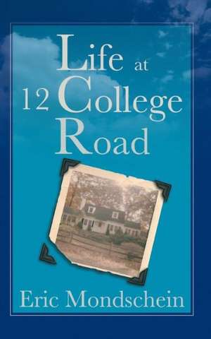 Life at 12 College Road de Eric S. Mondschein