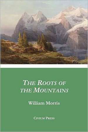 The Roots of the Mountains de William Morris