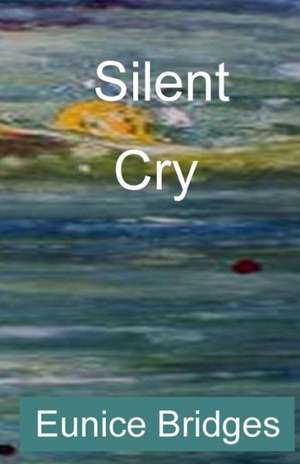 Silent Cry: Volume I de Eunice Bridges