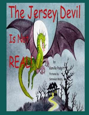 The Jersey Devil Is Not Real!: Volume I de Kamille Padgitt