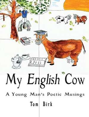 My English Cow, A Young Man's Poetic Musings de Thomas Birk