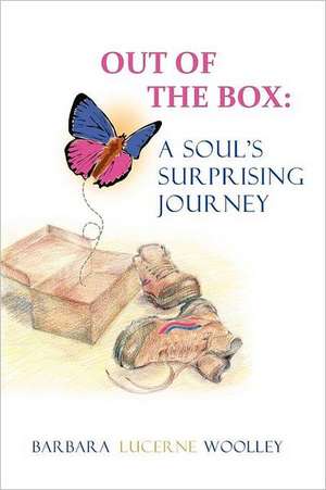 Out of the Box: A Soul's Surprising Journey de Barbara Lucerne Woolley