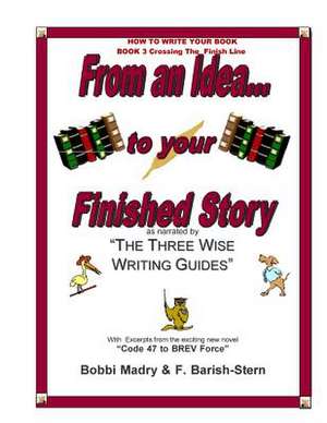 How to Write Your Book - Book 3 Crossing the Finish Line: From an Idea...to Your Finished Story de Francine Barish-Stern