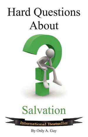 Hard Questions about Salvation de Only A. Guy