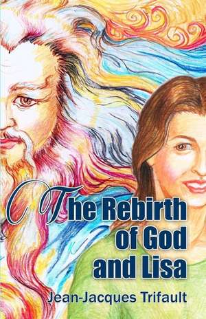 The Rebirth of God and Lisa de Jean-Jacques a. Trifault