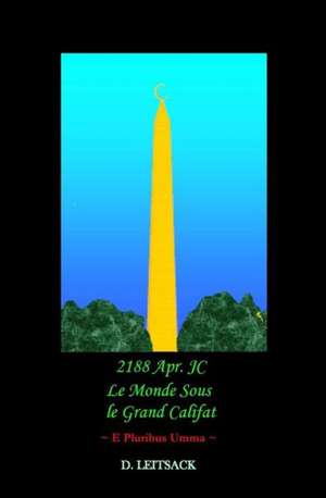 2188 Apr. Jc - Le Monde Sous Le Grand Califat: E Pluribus Umma de D. Leitsack