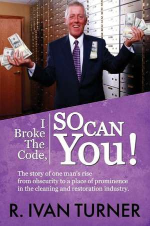 I Broke the Code, So Can You! de R. Ivan Turner