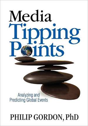 Media Tipping Points: Analyzing and Predicting Global Events de Philip Gordon