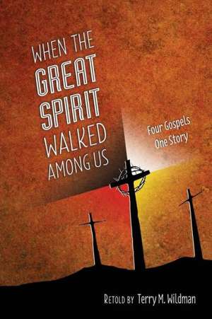 When the Great Spirit Walked Among Us de Terry M. Wildman