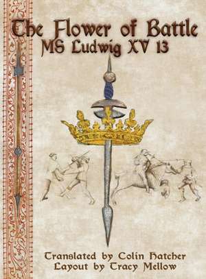 The Flower of Battle: MS Ludwig Xv13 de Colin Hatcher