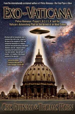 Exo-Vaticana: Petrus Romanus, Project L.U.C.I.F.E.R. and the Vatican's Astonishing Plan for the Arrival of an Alien Savior de Cris Putnam