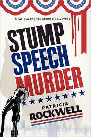 Stump Speech Murder: A Pamela Barnes Acoustic Mystery de Patricia Rockwell