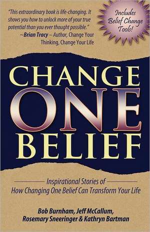 Change One Belief - Inspirational Stories of How Changing Just One Belief Can Transform Your Life: Maximize Your Life Force, Transform Stress and Conquer Ailments with Essential Oils de Bob Burnham