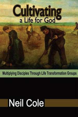 Cultivating a Life for God de Neil Cole