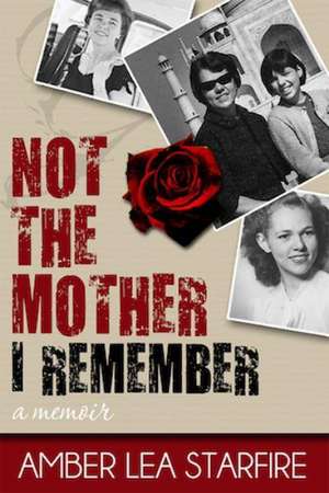 Not the Mother I Remember de Amber Lea Starfire