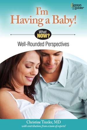 I'm Having a Baby!: Well Rounded Perspectives de Christine Traxler