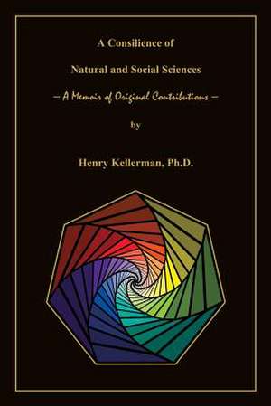 A Consilience of Natural and Social Sciences a Memoir of Original Contributions