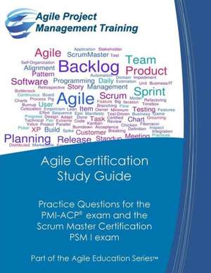 Agile Certification Study Guide: Practice Questions for the PMI-Acp Exam and the Scrum Master Certification Psm I Exam de Dan Tousignant