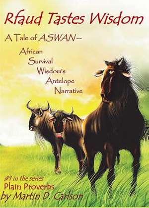 Rfaud Tastes Wisdom: A Tale of Aswan - African Survival Wisdom's Antelope Narrative de Martin D. Carlson