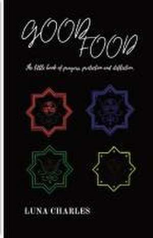 GOOD FOOD - THE LITTLE BOOK OF PRAYER, PROTECTION AND DEFLECTION. de Luna Charles