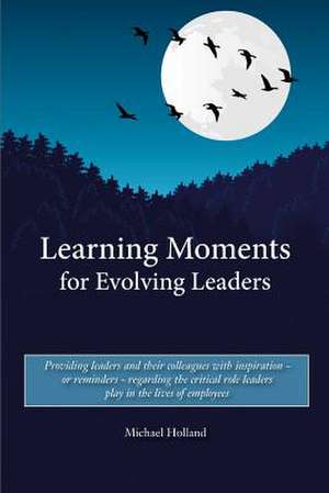 Learning Moments for Evolving Leaders de Michael Holland