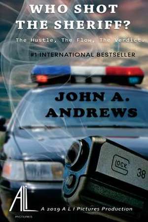 Who Shot the Sherriff?: The Hustle, the Flow, the Verdict de John A. Andrews