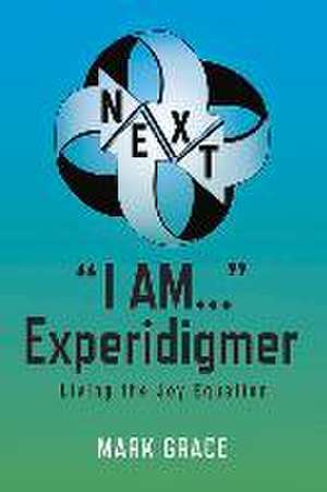 Next: I Am... Experidigmer: Living the Joy Equation Volume 5 de Mark Grace