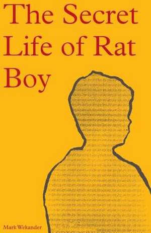 The Secret Life of Rat Boy de Mark Wekander