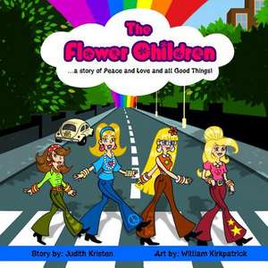 The Flower Children: ... a Story of Peace and Love and All Good Things! de Judith Kristen