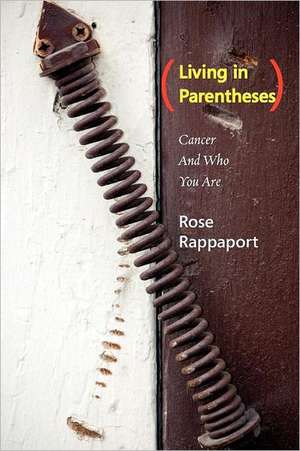 Living in Parentheses: Cancer and Who You Are de Rose Rappaport