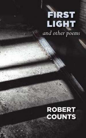 First Light and Other Poems de Robert Counts