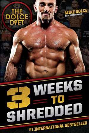 The Dolce Diet: 3 Weeks to Shredded de Mike Dolce