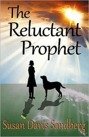 The Reluctant Prophet: Move Forward to the Life You Want de Sandberg, Susan Davis