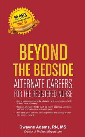 Beyond the Bedside, Alternate Careers for the Registered Nurse de Dwayne N. Adams Rn