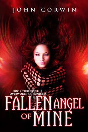 Fallen Angel of Mine: Book Three of the Overworld Chronicles de John Corwin