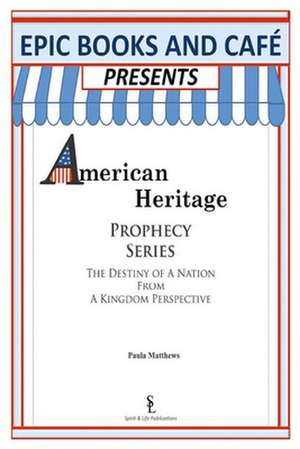 Epic Books and Cafe Presents American Heritage Prophecy Series de Paula Matthews