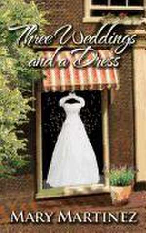 Three Weddings and a Dress de Mary Martinez