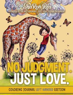 No Judgement. Just Love.: Coloring Journal Left Handed de Sharon Rea