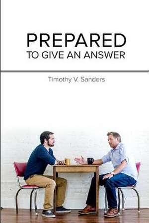 Prepared to Give an Answer de Timothy V. Sanders