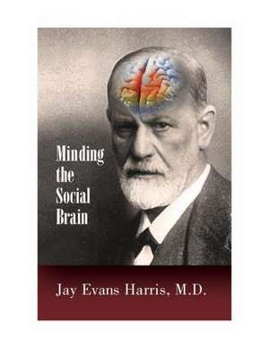 Minding the Social Brain de Jay Evans Harris