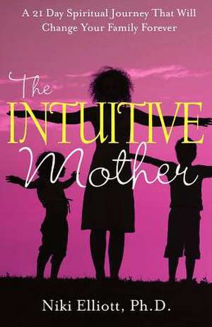 The Intuitive Mother de Niki Elliott