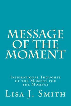 Message of the Moment de Lisa J. Smith