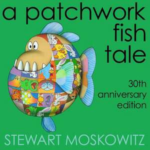 A Patchwork Fish Tale de Stewart Moskowitz