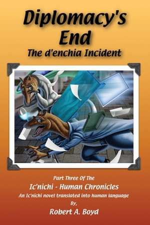 Diplomacy's End: The D'Enchia Incident de Robert A. Boyd