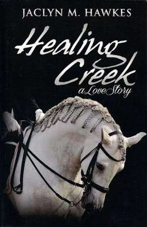 Healing Creek: A Contemporary Romance de Jaclyn M. Hawkes